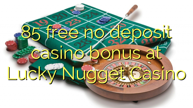 85 უფასო no deposit casino bonus at Lucky Nugget Casino
