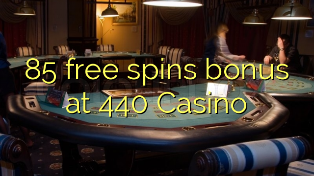 85 free spins bonus at 440 Casino