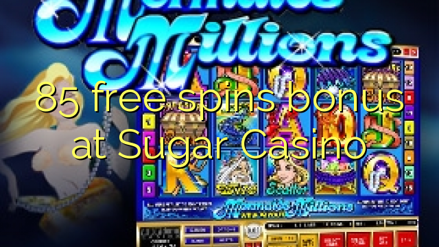 85 free spins bonus a Sugar Casino