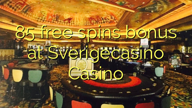 85 free spins bonus at SverigeCasino