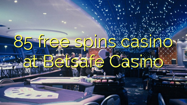Ang 85 free spins casino sa Betsafe Casino
