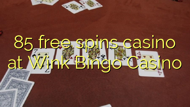 85 free spins casino at Wink Bingo Casino