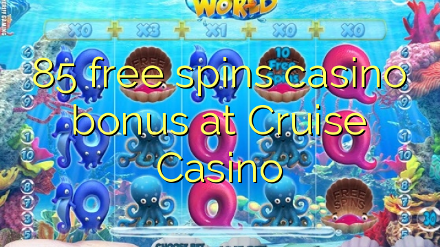 85 free spins casino bonus at Cruise Casino