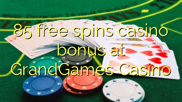 85 free spins casino bonus at GrandGames Casino