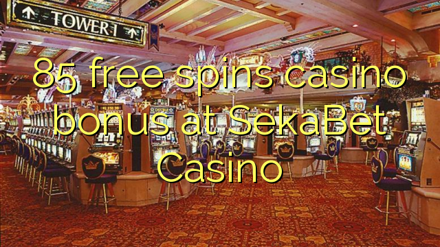 85 free spins casino bonus at SekaBet Casino