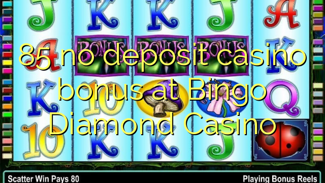 85 no deposit casino bonus at Bingo Diamond Casino