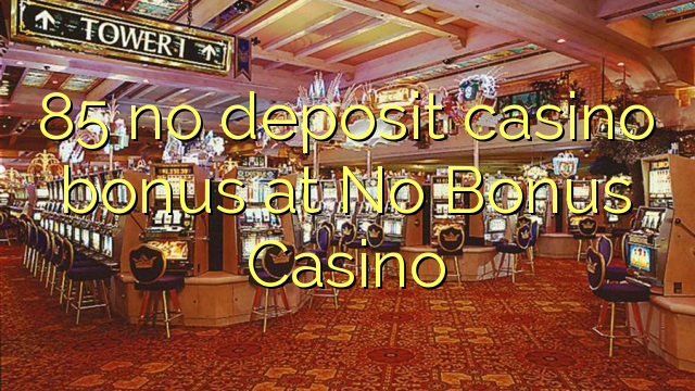 85 nav noguldījums kazino bonuss Nr Bonus Casino