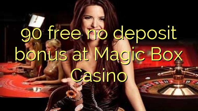 90 brez brezplačnega depozitnega bonusa v Casinoju Magic Box