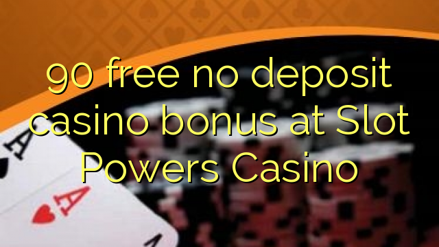 90 gratis ingen innskudd casino bonus på Slot Powers Casino