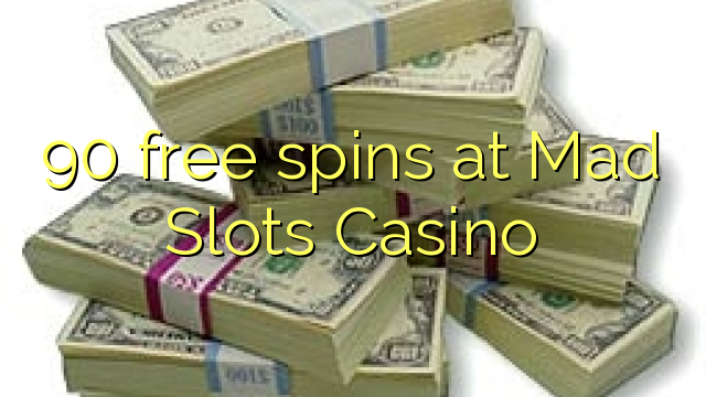 90 free spins at Mad Slots Casino