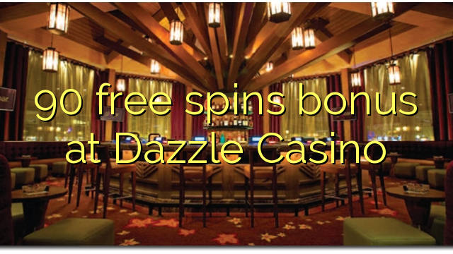 90 free spins bonus at Dazzle Casino