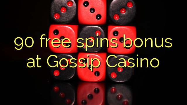 90 free inā bonus i Gossip Casino