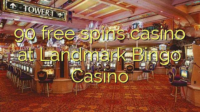 Casino 90 grátis gira no Landmark Bingo Casino