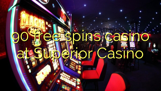 90 free spins casino at Superior Casino