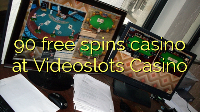 90 free spins casino at Videoslots Casino