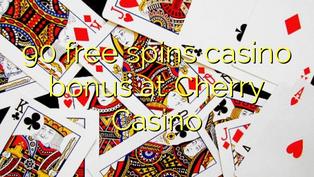 90 free spins casino bonus at Cherry Casino