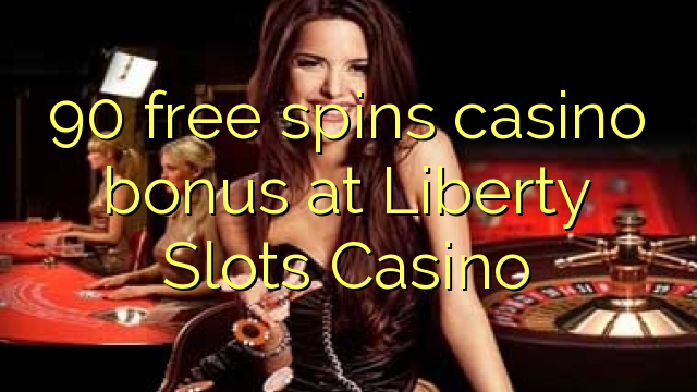 90 free spins casino bonus at Liberty Slots Casino