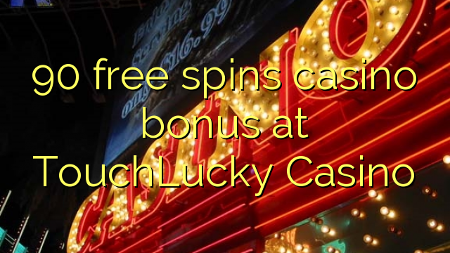 90 free spins casino bonus at TouchLucky Casino