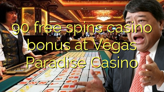 90 libera turnadas kazino bonus en Vegas Paradizo Kazino
