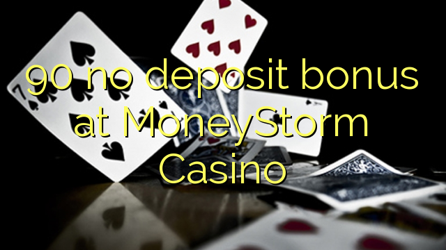 90 no deposit bonus at MoneyStorm Casino