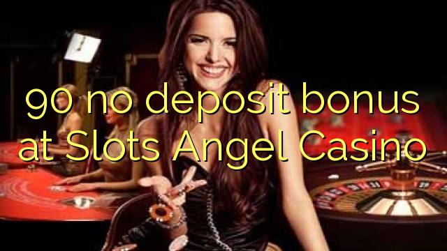 90 no deposit bonus at Slots Angel Casino