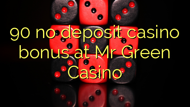 90 no deposit casino bonus at Mr Green Casino