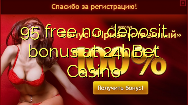 95 free no deposit bonus at 24hBet Casino