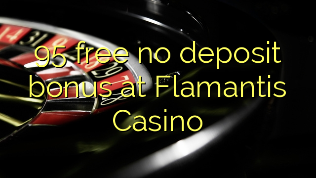 95 free no deposit bonus at Flamantis Casino