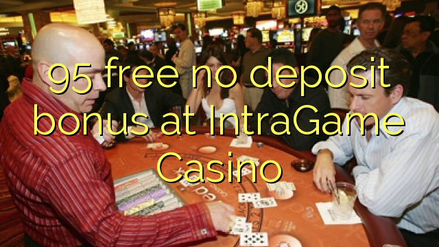 95 free no deposit bonus at IntraGame Casino