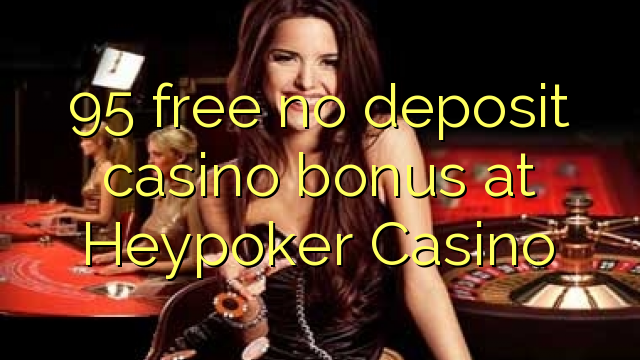 95 free no deposit casino bonus at Heypoker Casino