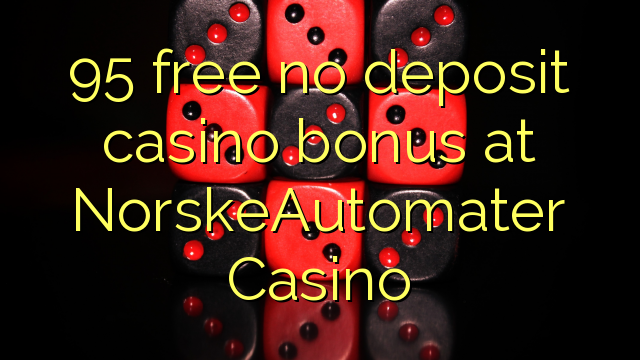 95 უფასო no deposit casino bonus at NorskeAutomater Casino