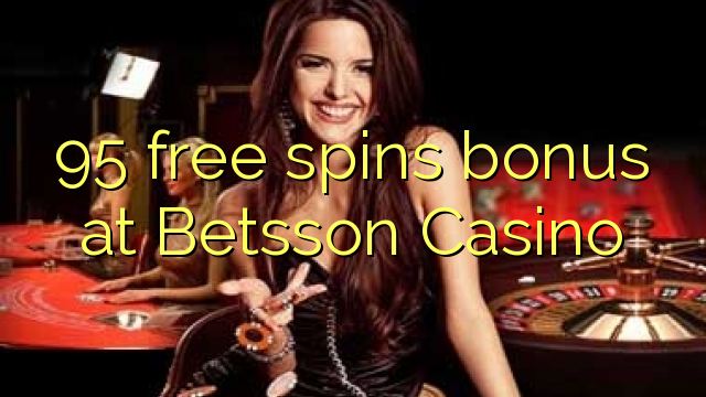 95 free spins bonus at Betsson Casino