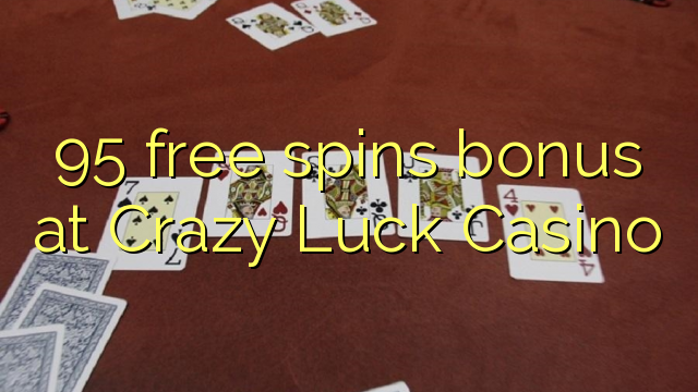 95 bébas spins bonus di Crazy Luck Kasino