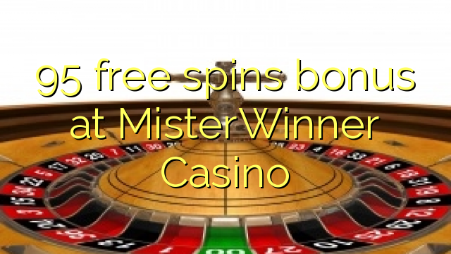 95 free spins bonus at MisterWinner Casino