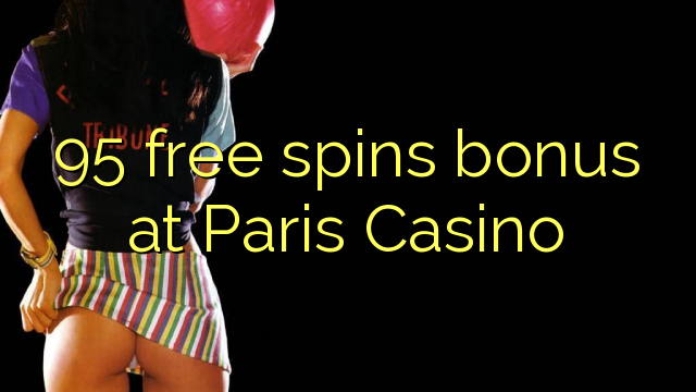 95 free spins bonus at Paris Casino