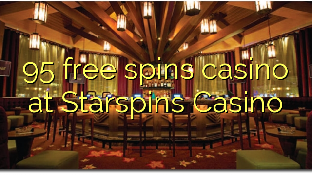 95 უფასო ტრიალებს კაზინო Starspins Casino