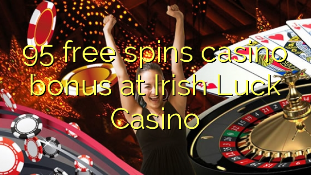 95 free spins casino bonus at Irish Luck Casino