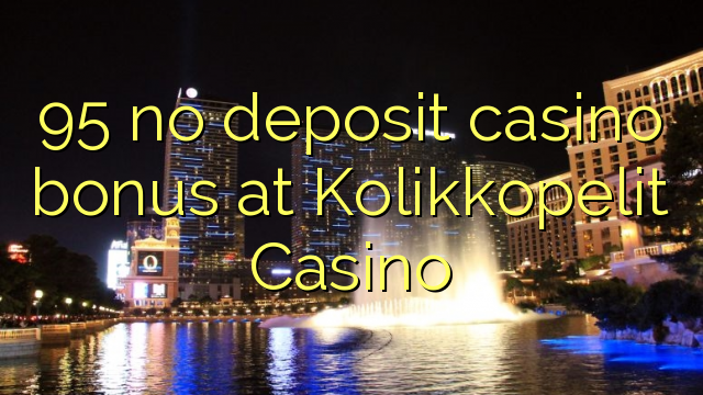 95 no deposit casino bonus at Kolikkopelit Casino