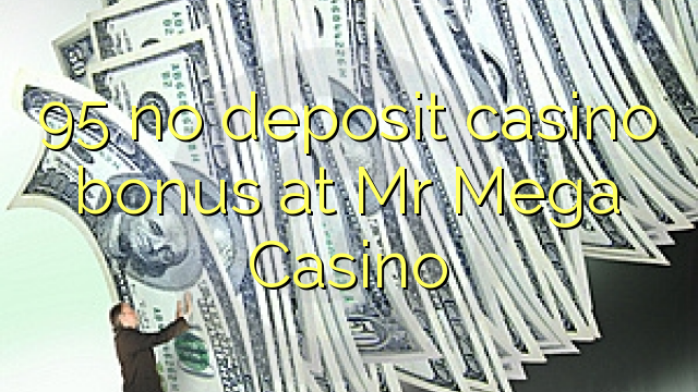 95 no deposit casino bonus at Mr Mega Casino