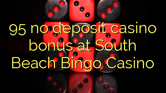 95 no deposit casino bonus at South Beach Bingo Casino