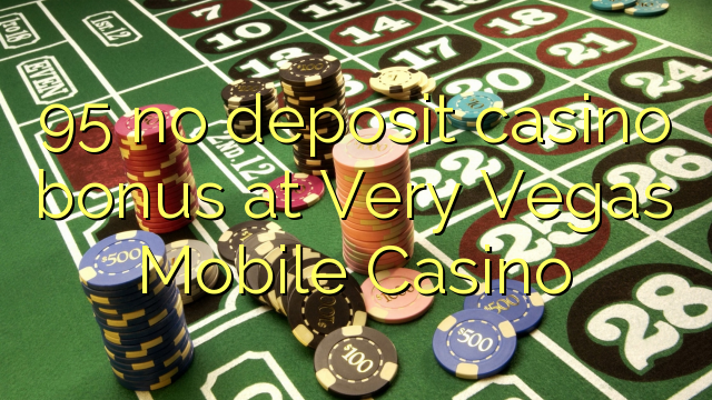 I-95 ayikho ibhonasi ye-casino yediphozithi ku-Very Vegas Mobile Casino