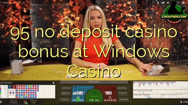 95 ບໍ່ມີຄາສິໂນເງິນຝາກຢູ່ Windows Casino
