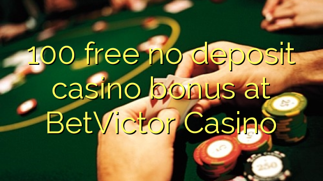 100 free no deposit casino bonus at BetVictor Casino