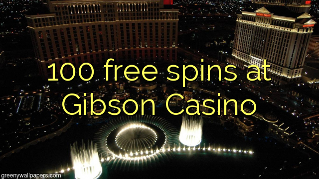 100 free spins at Gibson Casino