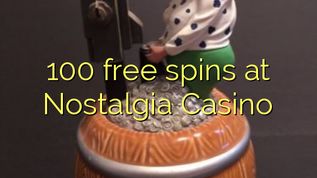 100 free spins at Nostalgia Casino