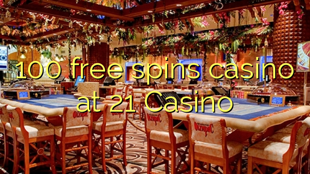 100 tours gratuits casino à 21 Casino