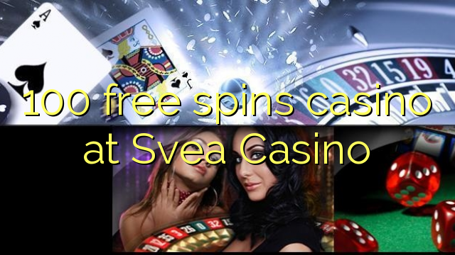 Ang 100 free spins casino sa Svea Casino
