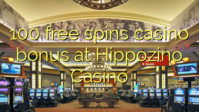 100 free spins casino bonus at Hippozino Casino