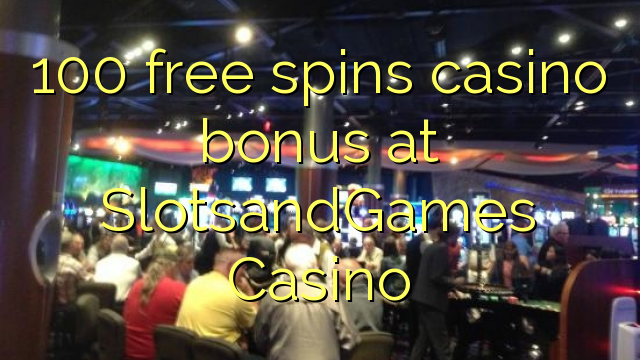 100 free spins casino bonus at SlotsandGames Casino