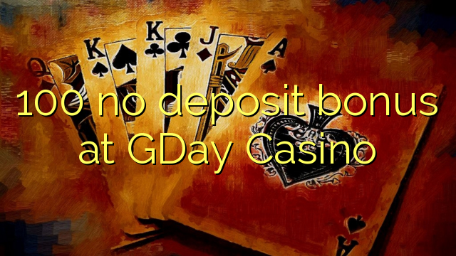 100 pas de bonus de dépôt chez GDay Casino